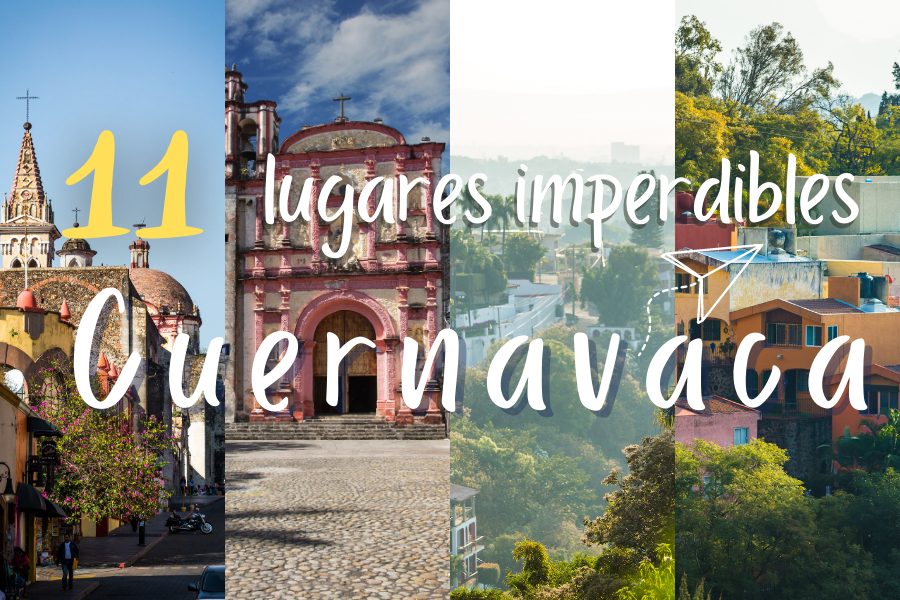 ▷11 Lugares que debes visitar en Cuernavaca